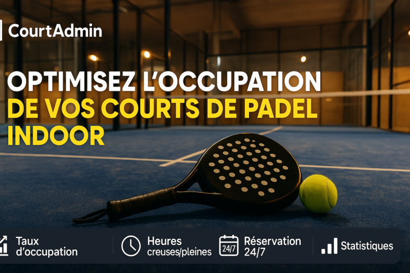 Réservation de padel indoor : optimiser l'occupation des courts