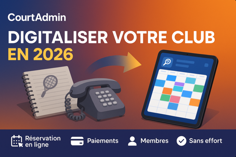 Digitaliser un club de sport en 2026 avec CourtAdmin
